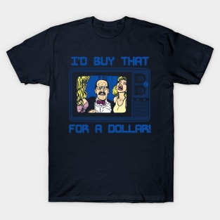 I'd Buy That For A Dollar! T-Shirt